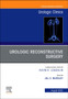 Urologic Reconstructive Surgery, An Issue of Urologic Clinics : Volume 49-3 by Jill Buckley - Hardback