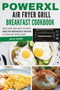 PowerXL Air Fryer Grill Breakfast Cookbook : Delicious and easy to make healthy breakfast recipes in your air fryer oven