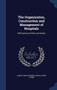 The Organization, Construction and Management of Hospitals : With Numerous Plans and Details by Albert John Ochsner - Hardback