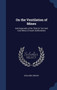 On the Ventilation of Mines : And Especially of the Thick Or Ten-Yard Coal Mines of South Staffordshire by Benjamin Gibbons - Hardback