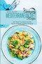 Amazing Mediterranean Diet Recipes : 50+ Must-Try Delicious And Quick-to-Make Healthy Recipes
