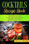 Cocktails Recipe Book : This Book Includes: Bartender's Guide and Whiskey Cocktails. The Complete Guide on How to Mix Drinks for the Home Bartender