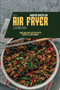 Keto Air Fryer Cookbook : Quick and Easy Keto Air Fryer Recipes to Lose Weight
