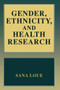 Gender, Ethnicity, and Health Research by Sana JD PhD MSSA Loue - Hardback