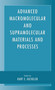 Advanced Macromolecular and Supramolecular Materials and Processes by Kurt E. Geckeler - Hardback