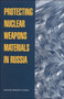 Protecting Nuclear Weapons Material in Russia by National Research Council - Paperback