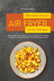 Breville Smart Air Fryer Oven Recipes : Affordable, Easy, Fast, Crispy, Delicious & Healthy Recipes for your Breville Smart Air Fryer Oven!