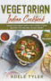 Vegetarian Indian Cookbook : Asian Food Made Simple With Over 77 Easy Recipes For Amazing Veggie Dishes