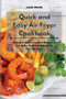 Quick and Easy Air fryer Cookbook : Easy and Tasty Low Carb Recipes to Fry, Bake, Grill and Roast with Your Air Fryer