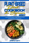 Plant Based Diet Cookbook for Beginners 2021 : A Step-by-Step Cookbook To Make Delicious Low Carb Plant Based Dishes For Whole Family