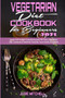 Vegetarian Diet Cookbook for Beginners 2021 : Quick And Budget Friendly Recipes For Your Vegetarian Diet. Easier and Healthier Food for Your Family & Friends