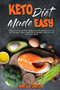 Keto Diet Made Easy : A Beginner's Guide With Budget Friendly Recipes For Your Keto Recipes. Easier, Healthier & Fantastic Food for Your Family & Friends