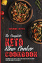 The Complete Keto Slow Cooker Cookbook : A Beginner's Guide With 50 Easy Slow Cooker Recipes for Smart People on a Budget to Live Better
