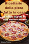 Ricettario della pizza fatta in casa
