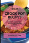 Crock Pot Recipes 2021 : Tasty Crock Pot Recipes for Everyday Meals