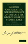 Memoir and Scientific Correspondence of the Late Sir George Gabriel Stokes, Bart. : Selected and Arranged by Joseph Larmor : Volume 2 by George Gabriel Stokes - Paperback