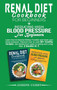 Reducing High Blood Pressure for Beginners + Renal Diet Cookbook for Beginners : Learn how to Improve Kidney Function and lower your blood pressure. Discover how to cook 80+ healthy recipes. Get start