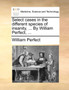 Select Cases in the Different Species of Insanity, ... by William Perfect, ... by William Perfect - Paperback