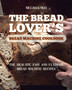 The Bread Lover's Bread Machine Cookbook : The healthy, easy and ultimate bread machine recipes for beginners 2021 to cook the best homemade, baking, and artisan bread ever for your new, healthier lif