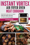Instant Vortex Air Fryer Oven Meat Cookbook : Delicious and Easy to Make Healthy Meat Recipes in Your Air Fryer Oven