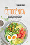 Dieta Cetogenica : Todo Lo Que Necesita Saber Sobre La Dieta Cetogenica Y Como Abordarla (Ketogenic Diet) (Spanish Version)