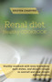 Renal Diet : Healthy recipes with tasty breakfasts, main dishes, and dessert recipes to control and slow chronic kidney disease.