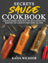 Secrets Sauce Cookbook : A Revolutionary Guide With Top Sauce Recipes For Boosting The Flavor Of Everything You Cook