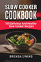 Slow Cooker Cookbook : 100 Delicious And Healthy Slow Cooker Recipes