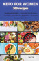 KETO FOR WOMEN 300 recipes : This Book Includes: Keto Diet For Women Over 50 + Keto Diet for Beginners + Keto For Women After 50 : 8