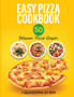 Easy Pizza Cookbook : 50 Delicious Pizza Recipes