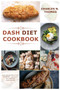 Dash Diet Cookbook : Quick, Easy and Healthy Dash Diet Recipes - Lose Weight and Lower Your Blood Pressure