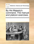 By His Majesty's Command. the Manual and Platoon Exercises. by Multiple Contributors - Paperback
