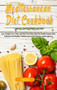 Mediterranean Diet Cookbook : Lose Weight, Save Time, and Feel Your Best with The Mediterranean Diet. Delicious and Healthy Mediterranean Diet Recipes, quick and easy