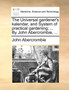 The Universal Gardener's Kalendar, and System of Practical Gardening; ... by John Abercrombie, ... by John Abercrombie - Paperback