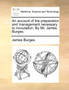 An Account of the Preparation and Management Necessary to Inoculation. by Mr. James Burges. by James Burges - Paperback