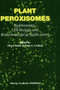 Plant Peroxisomes : Biochemistry, Cell Biology and Biotechnological Applications by A. Baker - Hardback