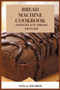 Bread Machine Cookbook : Chocolate Bread Edition