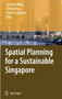 Spatial Planning for a Sustainable Singapore by Tai-Chee Wong - Hardback