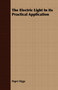 The Electric Light In Its Practical Application by Paget Higgs - Paperback