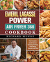 Emeril Lagasse Power Air Fryer 360 Cookbook : The Complete Guide Recipes for Frying, Roasting, Dehydrating, Rotisserie and More