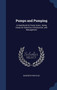 Pumps and Pumping : A Hand-Book for Pump Users; Being Notes On Selection, Construction, and Management by Manfred Powis Bale - Hardback