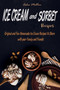 Ice Cream and Sorbet Recipes : Original and Fun Homemade Ice Cream Recipes to Share with your Family and Friends
