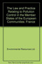 The Law and Practice Relating to Pollution Control in the Member States of the European Communities : France by Environmental Resources Ltd. - Hardback