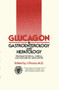 Glucagon in Gastroenterology and Hepatology : Pharmacological, Clinical and Therapeutic Implications by J. Picazo - Hardback