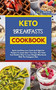 Keto Breakfasts Cookbook : Quick And Easy Low Carb And High Fat Recipes To Jump Start Your Day. The Tasty And Healthy Way To Lose Weight Effortlessly With The Ketogenic Diet