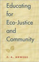 Educating for Eco-justice and Community by C.A. Bowers - Hardback