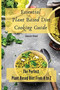 Essential Plant Based Diet Cooking Guide : The Perfect Plant Based Diet from A to Z