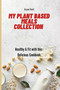 My Plant Based Meals Collection : Healthy & Fit with this Delicious Cookbook