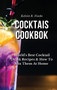 Cocktails Cookbook : World's Best Cocktail Drink Recipes & How To Mix Them At Home