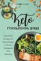 Keto Cookbook 2021 : Easy Keto Recipes for Busy People to Keep A ketogenic Diet Lifestyle Emily